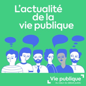L'actualité de la vie publique, un podcast de Vie-publique.fr