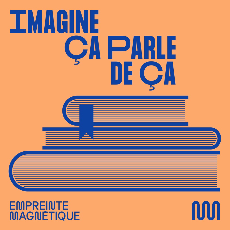 Imagine ça parle ça est un podcast du studio Empreinte Magnétique