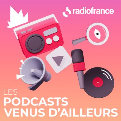 Radio France partage sa sélection de « podcasts venus d’ailleurs »