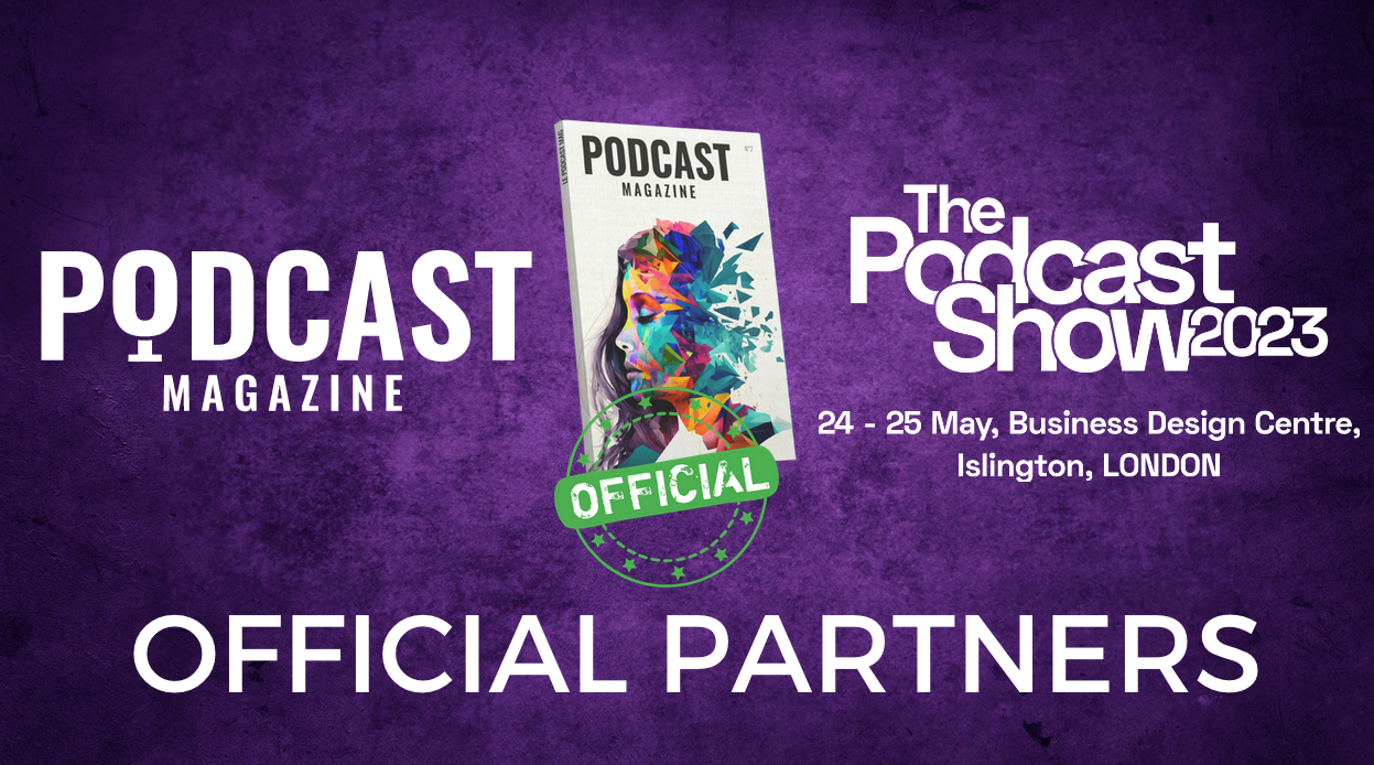 Podcast Magazine partenaire officiel du Podcast Show London 2023