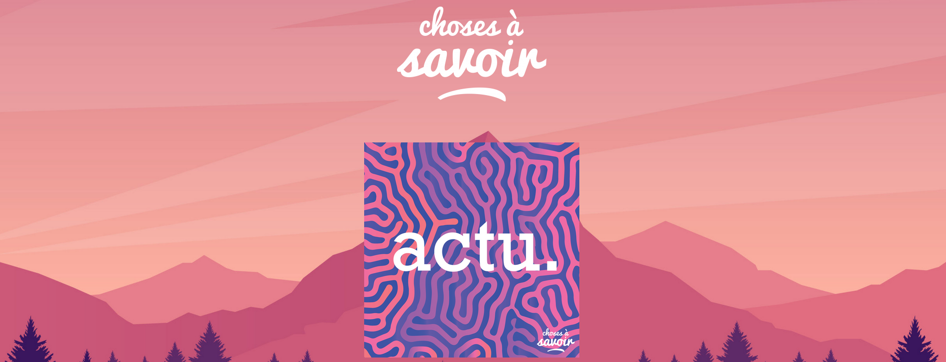 Podcast Choses a savoir actu